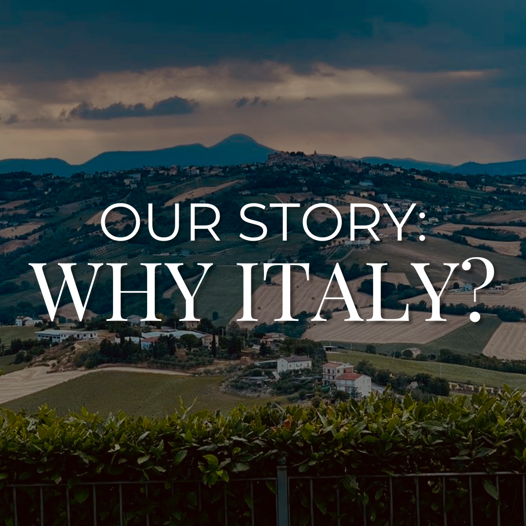 A PHOTO OF ITALIAN FARM LAND WITH THE WORDS OUR STORY: WHY ITALY